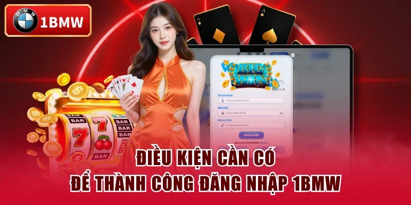 Điều kiện cần có để thành công đăng nhập 1BMW