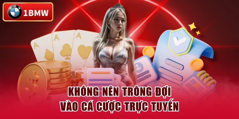 Không nên trông đợi vào cá cược trực tuyến
