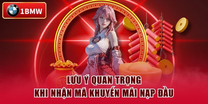 Lưu ý quan trọng khi nhận mã khuyến mãi nạp đầu