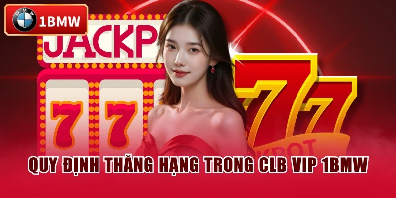 Quy định thăng hạng trong CLB VIP 1BMW