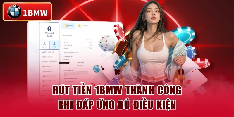 Rút tiền 1BMW thành công khi đáp ứng đủ điều kiện
