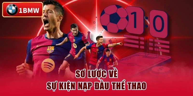 Sơ lược về sự kiện nạp đầu thể thao