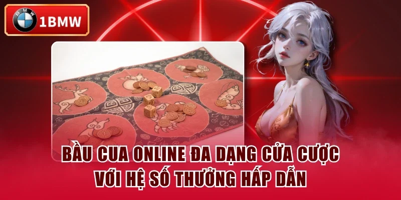 Bầu cua online đa dạng cửa cược với hệ số thưởng hấp dẫn
