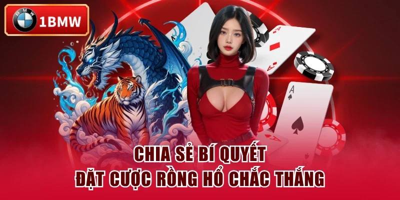 Chia sẻ bí quyết đặt cược Rồng Hổ chắc thắng