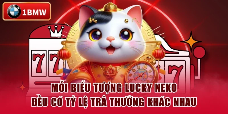 Mỗi biểu tượng Lucky Neko đều có tỷ lệ trả thưởng khác nhau