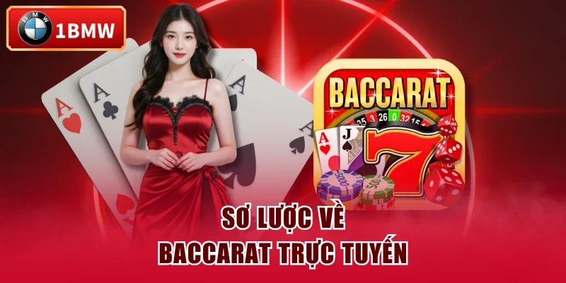 Sơ lược về Baccarat trực tuyến