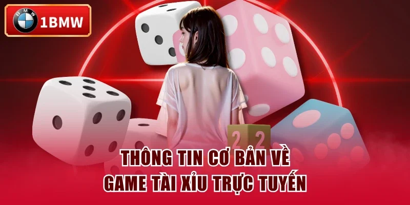 Thông tin cơ bản về game tài xỉu trực tuyến