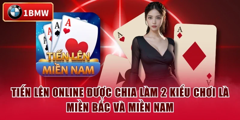 Tiến Lên online được chia làm 2 kiểu chơi là miền Bắc và miền Nam