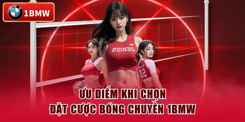Ưu điểm khi chọn đặt cược bóng chuyền 1BMW